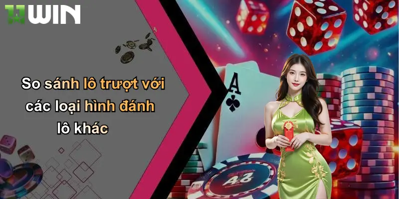 So sánh lô trượt với các loại hình đánh lô khác